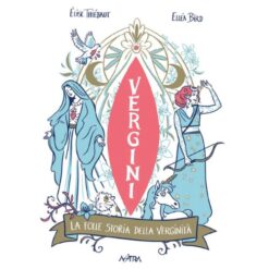 Vergini - La Folle Storia della Verginità
